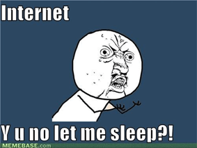 internet no sleep